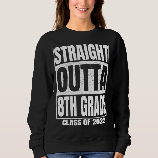 Straight Outta 8th Grade Funny Eighth Grade Gradua Sweatshirt (Front)