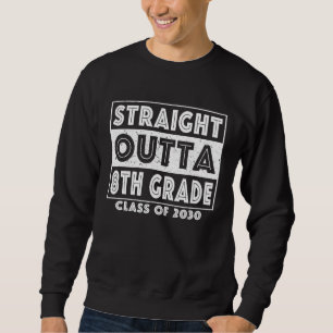 Straight Outta 8th Grade Graduate Class Of 2030 Ei Sweatshirt