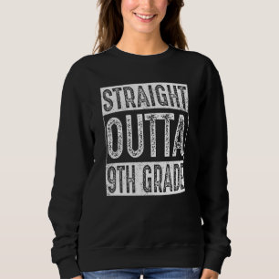 Straight Outta 9th Grade  Ninth Grade Graduation Sweatshirt