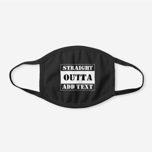 Straight Outta Add Text Black Cotton Face Mask (Front)
