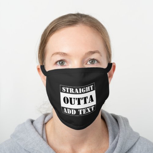 Straight Outta Add Text Black Cotton Face Mask