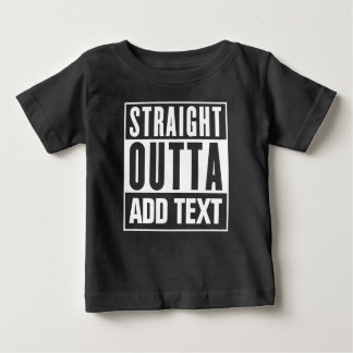 Straight Outta - Add Your Own Text Here Baby T-Shirt