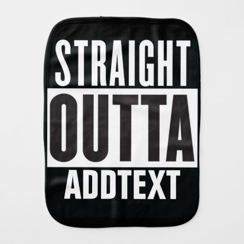 Straight Outta add your text Baby Burp Cloth
