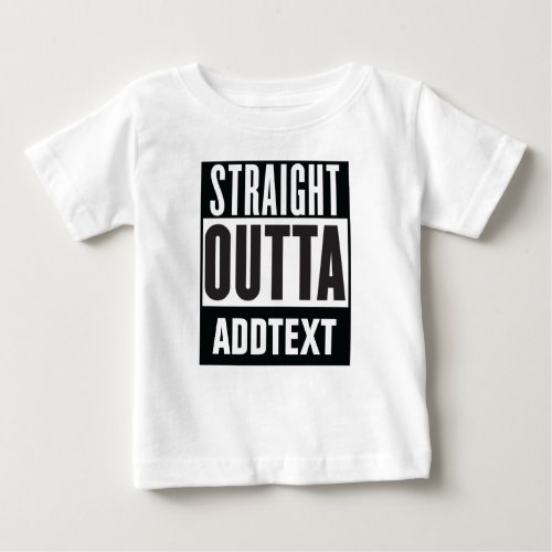 Straight Outta add your text Baby T_Shirt