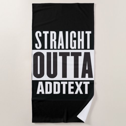 Straight Outta add your text Beach Towel