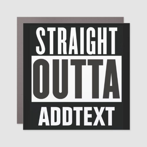 Straight Outta add your text Car Magnet
