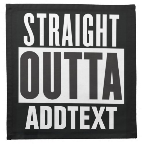 Straight Outta add your text Cloth Napkin
