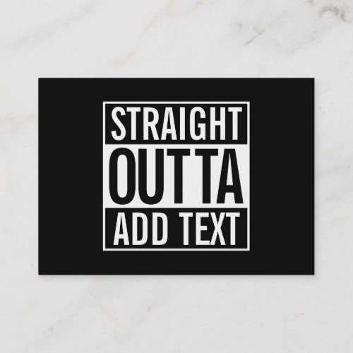 STRAIGHT OUTTA  ADD YOUR TEXT CUSTOMIZABLE MEME BUSINESS CARD