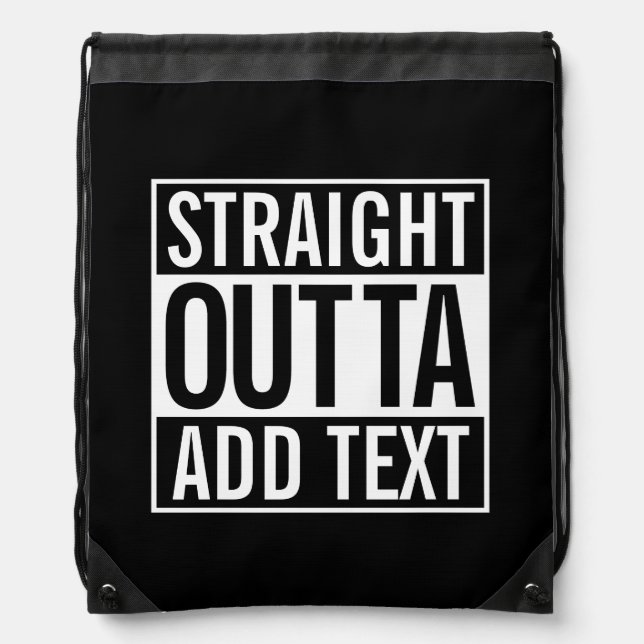STRAIGHT OUTTA ... ADD YOUR TEXT CUSTOMIZABLE MEME DRAWSTRING BAG (Front)