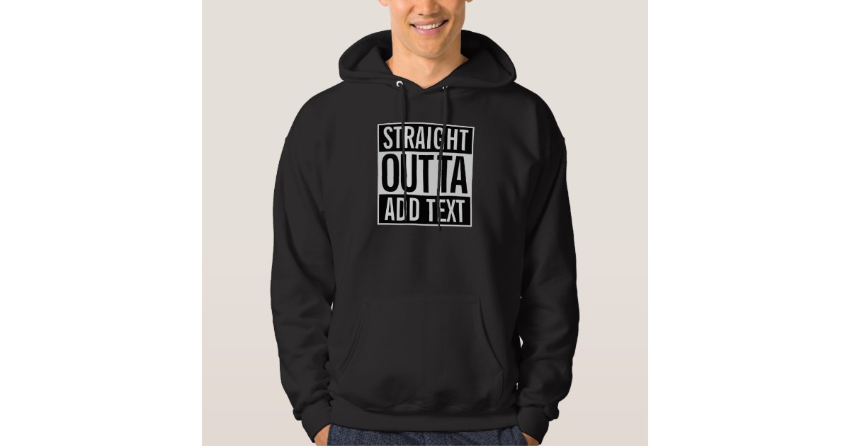 Straight Outta Add Your Text Customizable Meme Hoodie