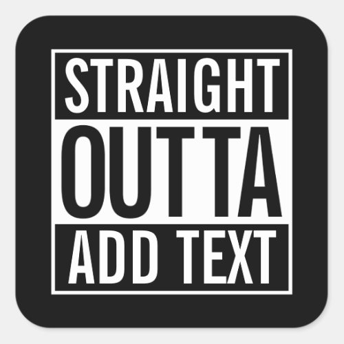 STRAIGHT OUTTA  ADD YOUR TEXT CUSTOMIZABLE MEME SQUARE STICKER