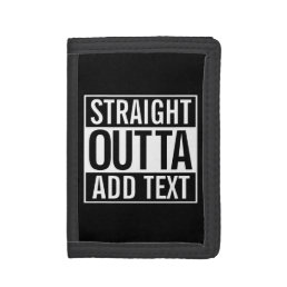 STRAIGHT OUTTA ... ADD YOUR TEXT CUSTOMIZABLE MEME TRI-FOLD WALLET