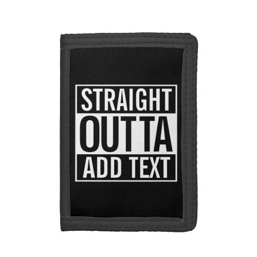 STRAIGHT OUTTA  ADD YOUR TEXT CUSTOMIZABLE MEME TRI_FOLD WALLET