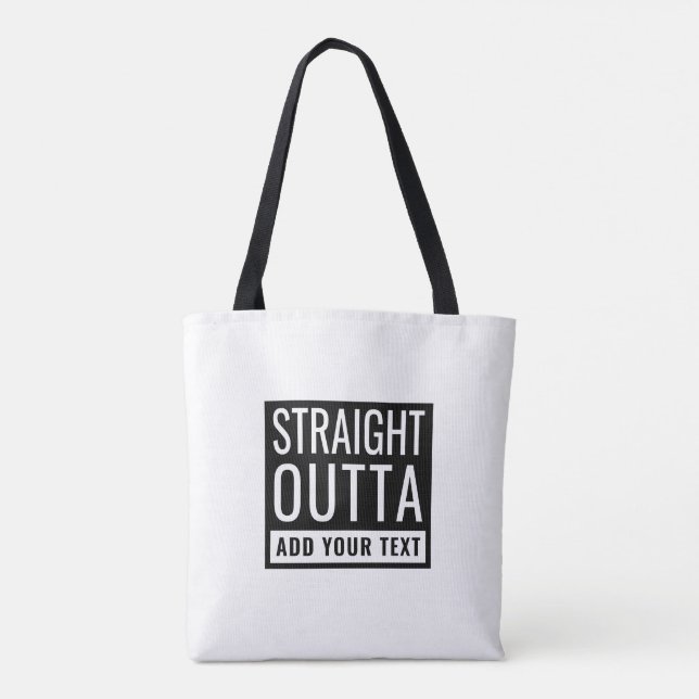 Straight Outta Add Your Text Fun Parody Funny Meme Tote Bag (Back)