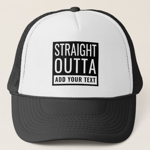 Straight Outta Add Your Text Fun Parody Funny Meme Trucker Hat