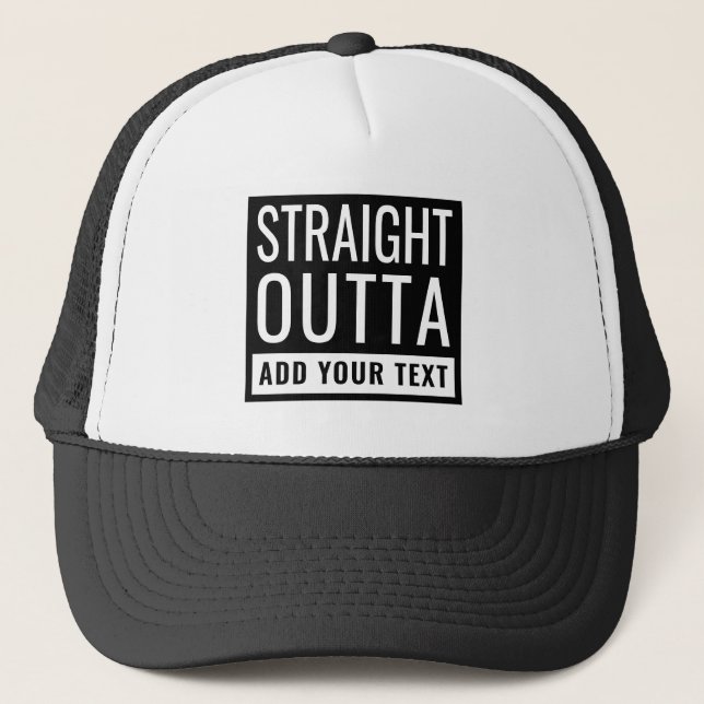 Straight Outta Add Your Text Fun Parody Funny Meme Trucker Hat (Front)