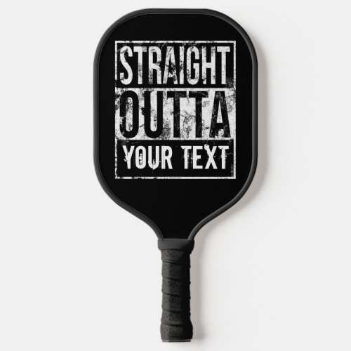 Straight Outta _ Add Your Text Funny 1980s Custom Pickleball Paddle