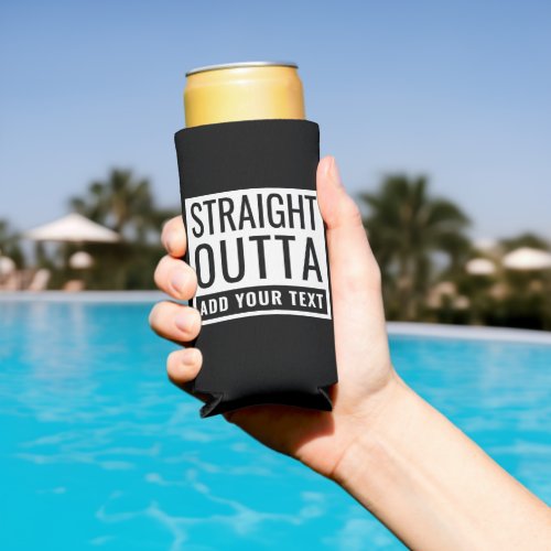 Straight Outta Add Your Text Funny Meme Fun Parody Seltzer Can Cooler