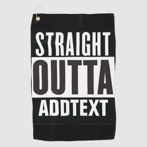Straight Outta add your text Golf Towel