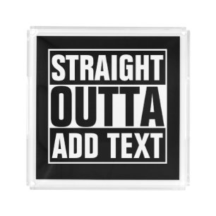 STRAIGHT OUTTA - add your text here/create own Acrylic Tray