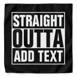 STRAIGHT OUTTA - add your text here/create own Bandana