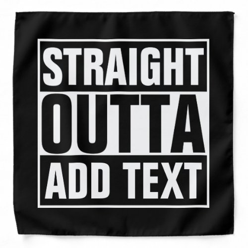 STRAIGHT OUTTA _ add your text herecreate own Bandana