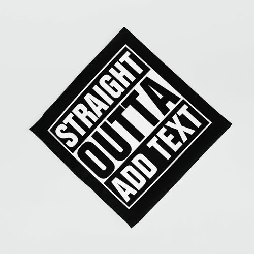 STRAIGHT OUTTA _ add your text herecreate own Bandana