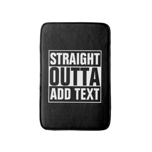 STRAIGHT OUTTA _ add your text herecreate own Bath Mat