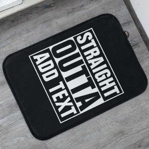 STRAIGHT OUTTA _ add your text herecreate own Bath Mat