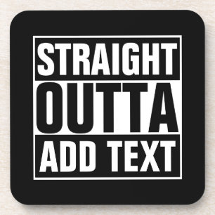 STRAIGHT OUTTA - add your text here/create own Beverage Coaster