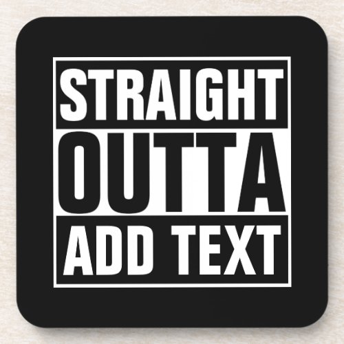 STRAIGHT OUTTA _ add your text herecreate own Beverage Coaster
