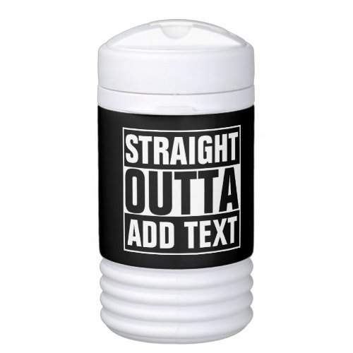 STRAIGHT OUTTA _ add your text herecreate own Beverage Cooler