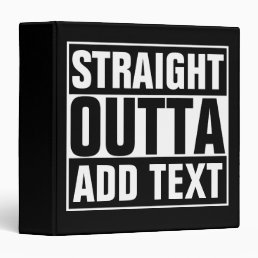 STRAIGHT OUTTA - add your text here/create own Binder