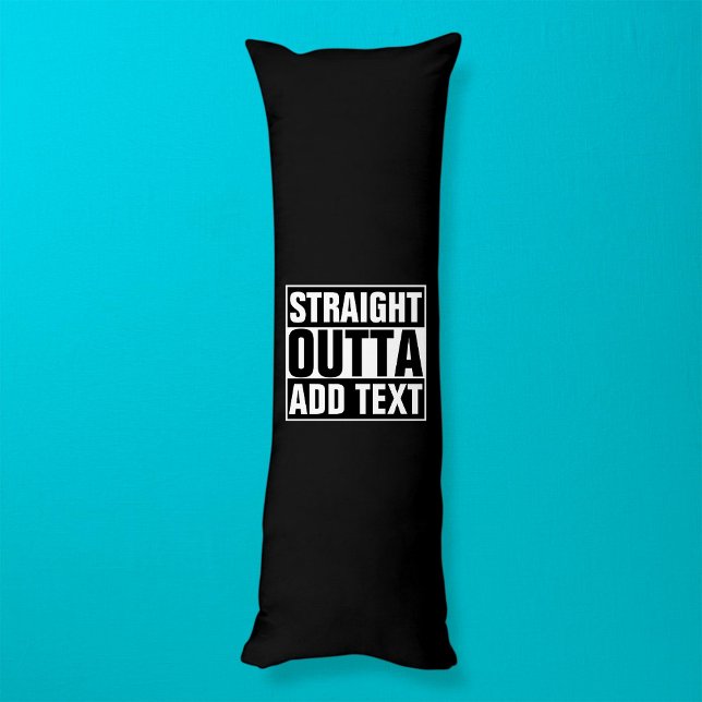 STRAIGHT OUTTA - add your text here/create own Body Pillow (Creator Uploaded)