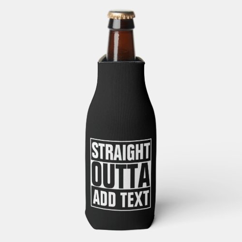 STRAIGHT OUTTA _ add your text herecreate own Bottle Cooler