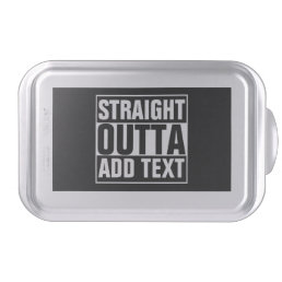 STRAIGHT OUTTA - add your text here/create own Cake Pan