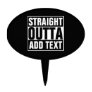 STRAIGHT OUTTA - add your text here/create own Cake Topper