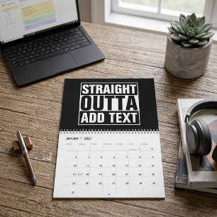STRAIGHT OUTTA - add your text here/create own Calendar