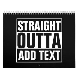 STRAIGHT OUTTA - add your text here/create own Calendar