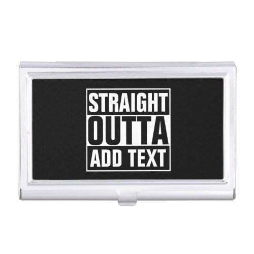 STRAIGHT OUTTA _ add your text herecreate own Case For Business Cards
