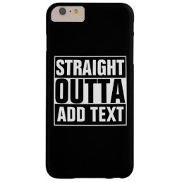 STRAIGHT OUTTA - add your text here/create own Barely There iPhone 6 Plus Case