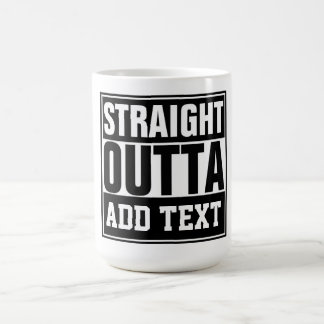 STRAIGHT OUTTA - add your text here/create own Coffee Mug