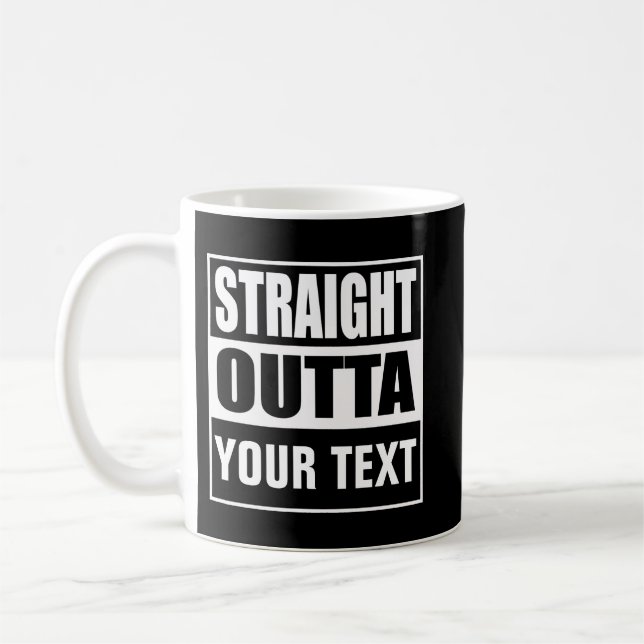 STRAIGHT OUTTA - add your text here/create own Coffee Mug (Left)