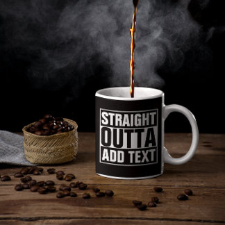 STRAIGHT OUTTA - add your text here/create own Coffee Mug