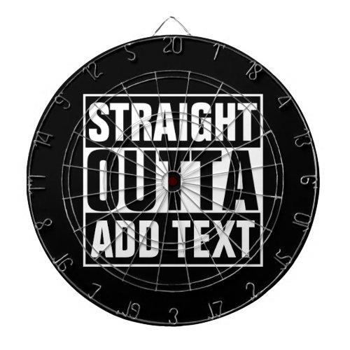 STRAIGHT OUTTA _ add your text herecreate own Dart Board