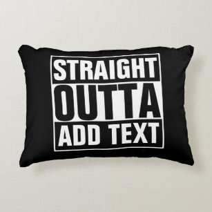 STRAIGHT OUTTA - add your text here/create own Decorative Pillow