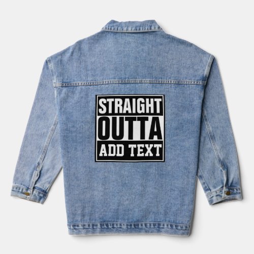 STRAIGHT OUTTA - add your text here/create own Denim Jacket