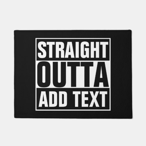 STRAIGHT OUTTA _ add your text herecreate own Doormat