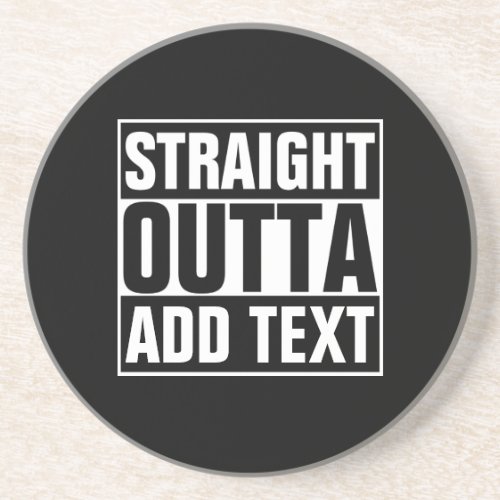 STRAIGHT OUTTA _ add your text herecreate own Drink Coaster