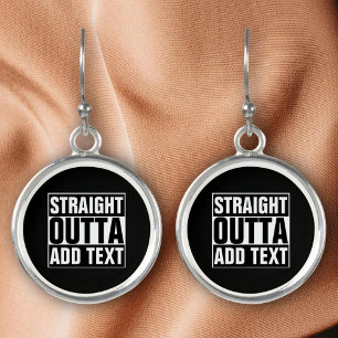 STRAIGHT OUTTA - add your text here/create own Earrings
